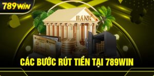 5 bước rút tiền 789win nhanh chóng, an toàn